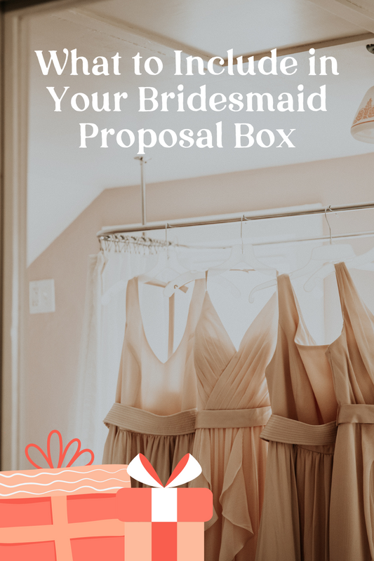 What To Include in Your Bridesmaid Proposal Box