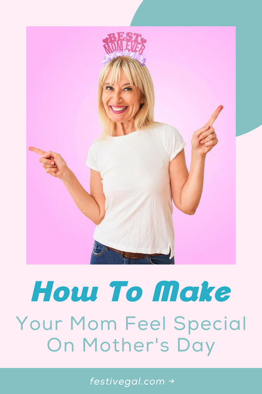 How to Make Your Mom Feel Special on Mother’s Day